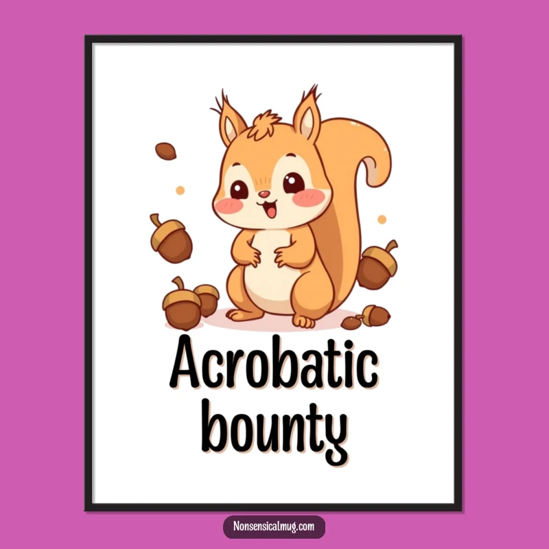 Funny Squirrel Juggling Poster: Happy Nutty Acrobat Wall Art, Hilarious Funny Gift!